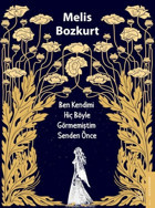 Ben Kendimi Hiç Böyle Görmemiştim Senden Önce Melis Bozkurt Destek Yayınları