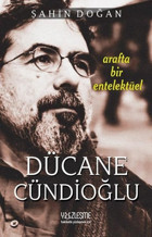 Dücane Cündioğlu - Arafta Bir Entelektüel Şahin Doğan Yüzleşme