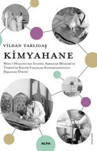 Kimyahane - Müze-i Hümayun'dan İstanbul Arkeoloji Müzeleri'ne Türkiye'de Kültür Varlıkları Konservas Vildan Yarlıgaş Alfa Yayıncılık