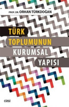 Türk Toplumunun Kurumsal Yapısı Orhan Türkdoğan Çizgi Kitabevi