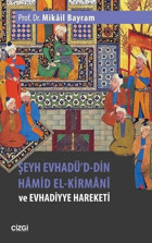 Şeyh Evhadü'd Din Hamid El-Kirmani ve Evhadiyye Hareketi Mikail Bayram Çizgi Kitabevi
