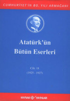 Atatürk'ün Bütün Eserleri-Cilt :18 / (1925 - 1927 ) Mustafa Kemal Atatürk Kaynak Yayınları