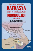 Kafkasya Askeri ve Siyasi Gelişmeler Kronolojisi (1914-1923) Ali Ulvi Özdemir Akıl Fikir Yayınları