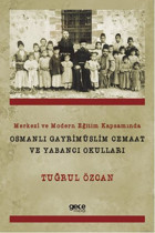 Merkezi ve Modern Eğitim Kapsamında Osmanlı Gayrimüslim Cemaat ve Yabancı Okulları Tuğrul Özcan Gece Kitaplığı