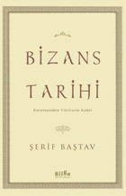 Bizans Tarihi - Kuruluşundan Yıkılışına Kadar Şerif Baştav Bilge Kültür Sanat