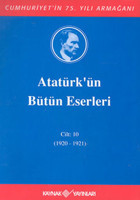 Atatürk'ün Bütün Eserleri-Cilt 10 / (1920-1921) Mustafa Kemal Atatürk Kaynak Yayınları
