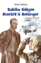 Sabiha Gökçen Atatürk'ü Anlatıyor Serap Yeşiltuna İleri Yayınları
