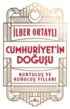 Cumhuriyet'in Doğuşu - Kurtuluş ve Kuruluş Yılları İlber Ortaylı Kronik Kitap
