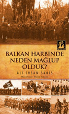 Balkan Harbinde Neden Mağlup Olduk? Ali İhsan Sabis İlgi Kültür Sanat Yayınları