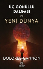 Üç Gönüllü Dalgası ve Yeni Dünya Dolores Cannon Onur Kitap