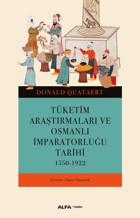 Tüketim Araştırmaları ve Osmanlı İmparatorluğu Tarihi 1550 - 1922 Donald Quartet Alfa Yayıncılık