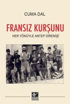 Fransız Kurşunu - Her Yönüyle Antep Direnişi Cuma Dal Kaynak Yayınları