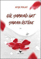 Gül Yaprağı Ört Yaran Üstüne Ayşe Polat Günce Yayınları