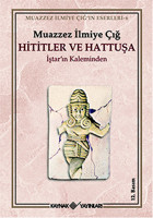 Hititler ve Hattuşa İştar'ın Kaleminden Muazzez İlmiye Çığ Kaynak Yayınları