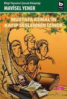Mustafa Kemal'in Kayıp Seslerinin İzinde Mavisel Yener Bilgi Yayınevi