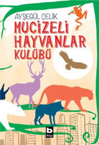 Mucizeli Hayvanlar Kulübü Ayşegül Çelik Bilgi Yayınevi