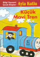 Küçük Mavi Tren Ayla Kutlu Bilgi Yayınevi