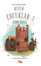Bizim Çocuklar 3 - Aydos Kalesi Leyla Çağman Eşen Çıra Çocuk Yayınları