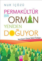 Permakültür - Bir Orman Yeniden Doğuyor Nur İçözü Altın Kitaplar