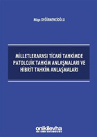 Milletlerarası Ticari Tahkimde Patolojik Tahkim Anlaşmaları ve Hibrit Tahkim Anlaşmaları Müge Değirmencioğlu On İki Levha Yayıncılık