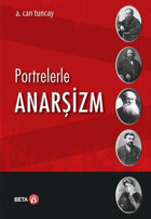 Portrelerle Anarşizm A. Can Tuncay Beta Yayınları