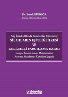 Suç İsnadı Altında Bulunanlar Yönünden Silahların Eşitliği İlkesi ve Çelişmeli Yargılama Hakkı Burak Güngör On İki Levha Yayıncılık