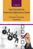 İnsan Kaynaklarında Performans Değerlendirme Sistemi ve İş Hukukuna Yansımaları Bülent Öz Ekin Basım Yayın