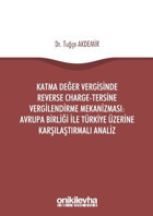 Katma Değer Vergisinde Reverse Charge-Tersine Vergilendirme Mekanizması-Avrupa Birliği ile Türkiye Ü Tuğçe Akdemir On İki Levha Yayıncılık