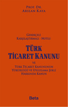 Gerekçeli Karşılaştırmalı Notlu Türk Ticaret Kanunu Arslan Kaya Beta Yayınları