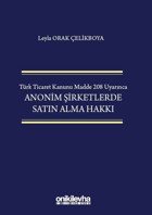 Türk Ticaret Kanunu Madde 208 Uyarınca Anonim Şirketlerde Satın Alma Hakkı Leyla Orak Çelikboya On İki Levha Yayıncılık