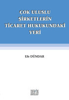 Çok Uluslu Şirketlerin Ticaret Hukukundaki Yeri Efe Dündar Derin Yayınları