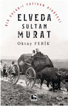 Elveda Sultan Murat - Bir Evlad-ı Fatihan Hikayesi Oktay Ferik Çınaraltı Yayınları