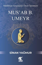 Mus'ab B. Umeyr: Müslüman Gençliğinin Öncü Öğretmeni Sinan Yağmur Korkut Yayınları