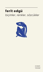 Biçimler Renkler Sözcükler Ferit Edgü Everest Yayınları