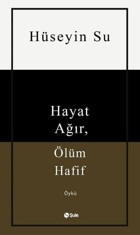 Hayat Ağır Ölüm Hafif Hüseyin Su Şule Yayınları