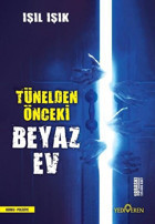 Tünelden Önceki Beyaz Ev Işıl Işık Yediveren Yayınları
