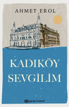 Kadıköy Sevgilim Ahmet Erol Epsilon Yayınevi