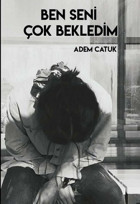 Ben Seni Çok Bekledim Adem Catuk Odessa Yayınevi