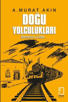 Doğu Yolculukları - Geçmişin İzinde A. Murat Akın Kategori