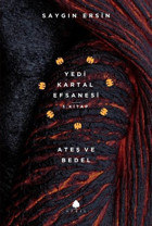 Ateş ve Bedel -Yedi Kartal Efsanesi 3.Kitap Saygın Ersin April Yayıncılık
