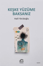 Keşke Yüzüme Baksanız Halil Yörükoğlu İletişim Yayınları