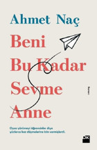 Beni Bu Kadar Sevme Anne Ahmet Naç Doğan Kitap