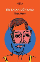Bir Başka Dünyada İlker Aksoy Kafka Kitap