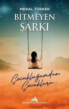 Bitmeyen Şarkı - Çocukluğumdan Çocuklara Meral Türker Kuledibi Yayınları