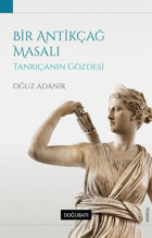 Bir Antikçağ Masalı-Tanrıçanın Gözdesi Oğuz Adanır Doğu Batı Yayınları