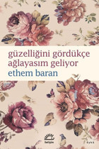 Güzelliğini Gördükçe Ağlayasım Geliyor Ethem Baran İletişim Yayınları