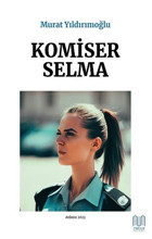 Komiser Selma - Ankara 2023 Murat Yıldırımoğlu Mavililer Yayınevi