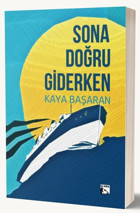 Sona Doğru Giderken Kaya Başaran Alaska Yayınları