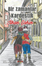 Bir Zamanlar Kardeştik İlhan Şahin Ayata