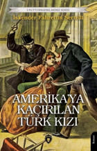 Amerika'ya Kaçırılan Türk Kızı - Unutturmadıklarımız Serisi İskender Fahrettin Sertelli Dorlion Yayınevi